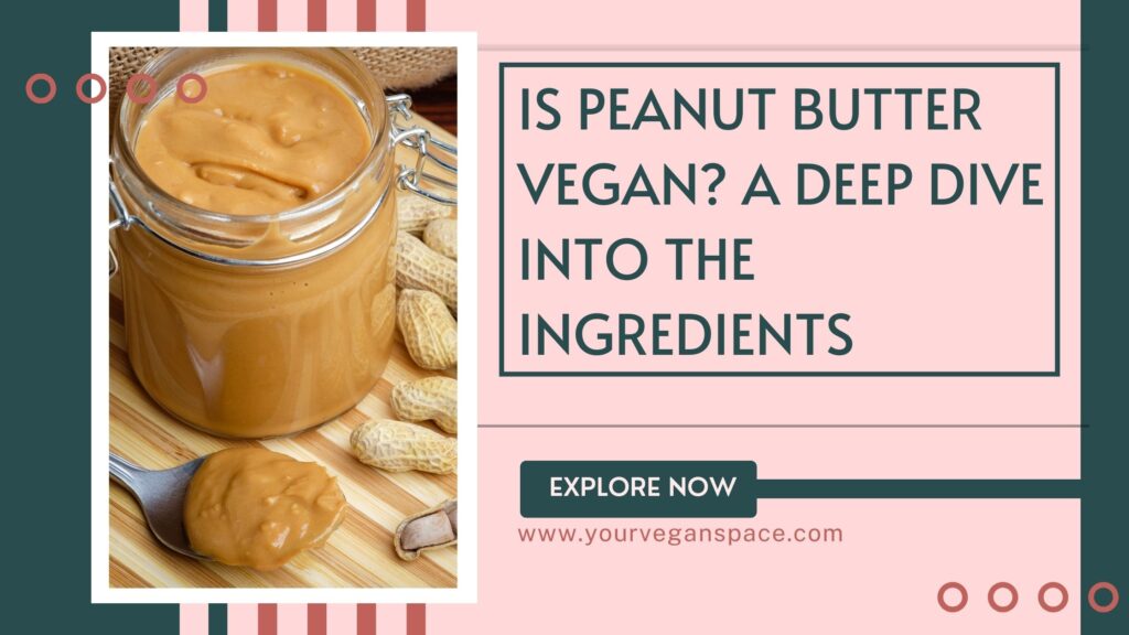 Is Peanut Butter Vegan? A Deep Dive into the Ingredients