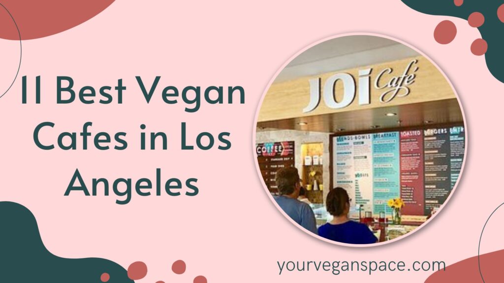 11 Best Vegan Cafes in Los Angeles